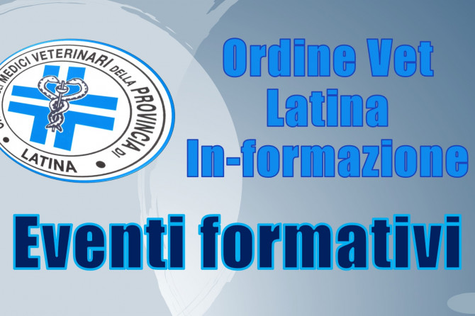 ORDINE VET LATINA IN-FORMAZIONE: Eventi formativi.