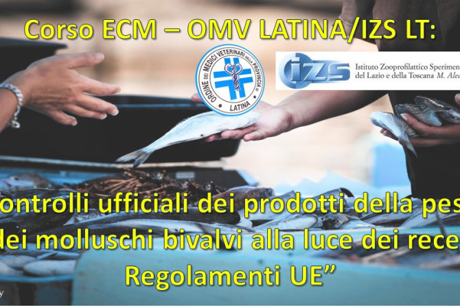 Corso ECM – OMV LATINA/IZS LT: “Controlli ufficiali dei prodotti della pesca e dei molluschi bivalvi alla luce dei recenti Regolamenti UE”